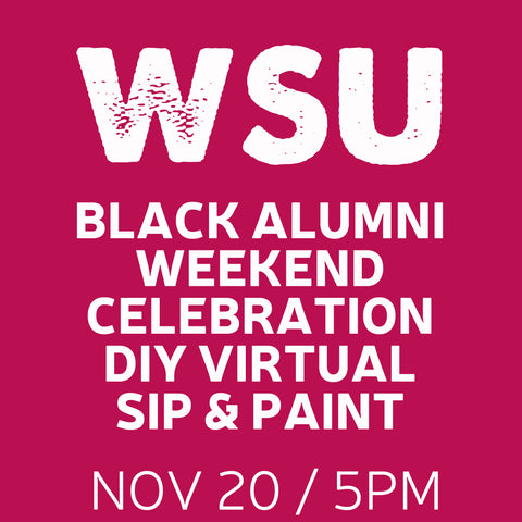 11/20 WSU Black Alumni Weekend Celebration Virtual Sip & Paint Night